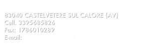 
83040 CASTELVETERE SUL CALORE (AV)
Cell. 3395685826
Fax: 1786010289
E-mail: laromano@tiscali.it